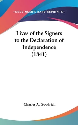 Lives of the Signers to the Declaration of Independence (1841) by Goodrich, Charles A.