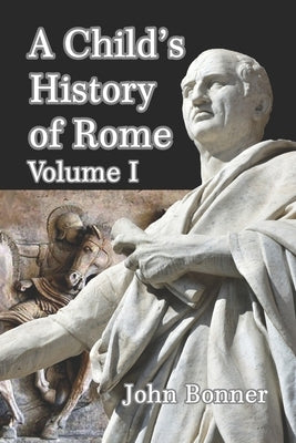 A Child's History of Rome Volume I by Bonner, John