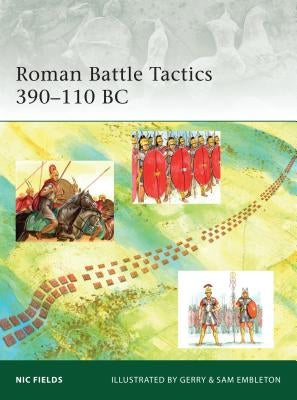 Roman Battle Tactics 390-110 BC by Fields, Nic