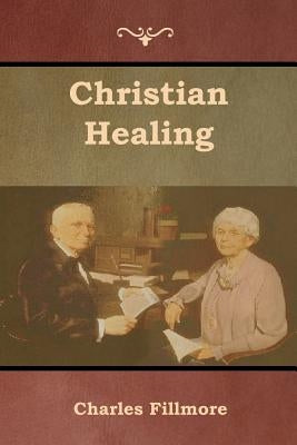 Christian Healing by Fillmore, Charles