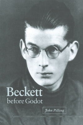 Beckett Before Godot by Pilling, John
