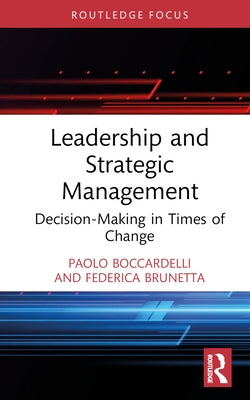 Leadership and Strategic Management: Decision-Making in Times of Change by Boccardelli, Paolo
