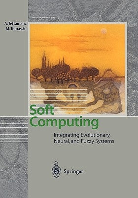 Soft Computing: Integrating Evolutionary, Neural, and Fuzzy Systems by Tettamanzi, Andrea