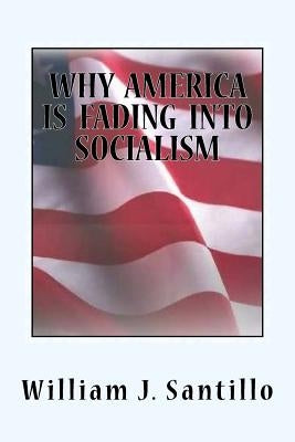 Why America Is Fading Into Socialism by Santillo, William J.