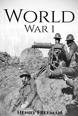 World War 1: A History From Beginning to End (Booklet) by Freeman, Henry