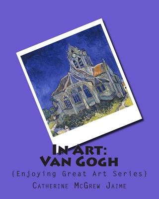 In Art: Van Gogh by Jaime, Catherine McGrew