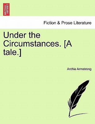 Under the Circumstances. [A Tale.] by Armstrong, Archie