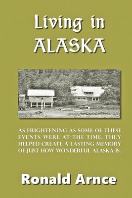 Living in Alaska by Arnce, Ronald