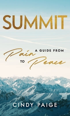 Summit: A Guide from Pain to Peace by Paige, Cindy