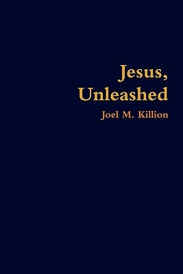 Jesus, Unleashed by Killion, Joel M.