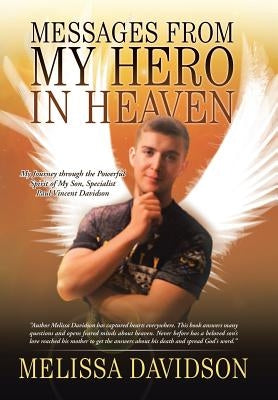 Messages from My Hero in Heaven: My Journey through the Powerful Spirit of My Son, Specialist Paul Vincent Davidson by Davidson, Melissa