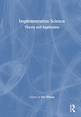 Implementation Science: Theory and Application by Nilsen, Per