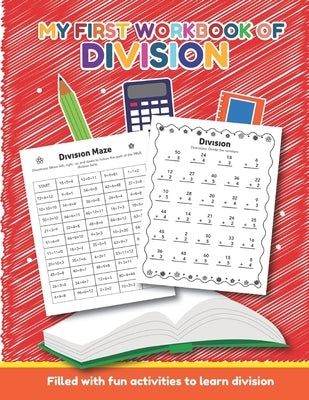 My First Workbook of Division Filled with fun activities to learn division: Over 20 Fun Designs For Boys And Girls - Educational Math Worksheets Daily by Teaching Little Hands Press