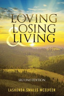 Loving Losing & Living: Second Edition by Lashonda Smalls McElveen