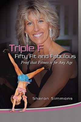 Triple F: Fifty Fit and Fabulous by Simmons, Sharon