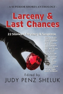 Larceny & Last Chances: 22 Stories of Mystery & Suspense by Penz Sheluk, Judy