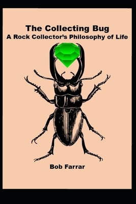 The Collecting Bug: A Rock Collector's Philosophy of Life by Farrar, Bob