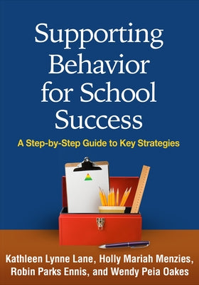 Supporting Behavior for School Success: A Step-By-Step Guide to Key Strategies by Lane, Kathleen Lynne