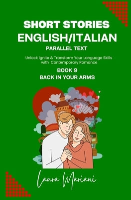 Short Stories in English/Italian - Parallel Text: Unlock Ignite & Transform Your Language Skills With Contemporary Romance by Mariani, Laura