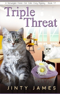 Triple Threat: A Norwegian Forest Cat Café Cozy Mystery - Book 17 by James, Jinty