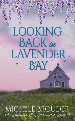 Looking Back in Lavender Bay (The Lavender Bay Chronicles Book 5) by Brouder, Michele