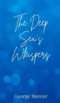 The Deep Sea's Whispers by Mercer, George
