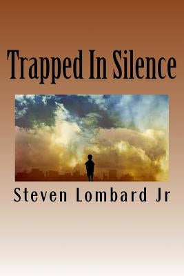 Trapped In Silence by Lombard Jr, Steven