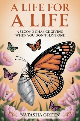 A Life for a Life: A Second Chance Giving When You Don't Have One by Green, Natasha