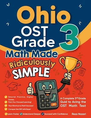 Ohio OST Grade 3 Math Made Ridiculously Simple: A Comprehensive 3rd Grade Guide to Acing OST Math Test by Nazari, Reza