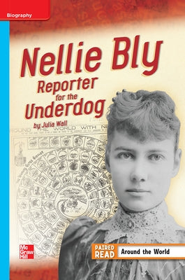 Reading Wonders Leveled Reader Nellie Bly: Reporter for the Underdog: On-Level Unit 3 Week 4 Grade 4 by McGraw Hill