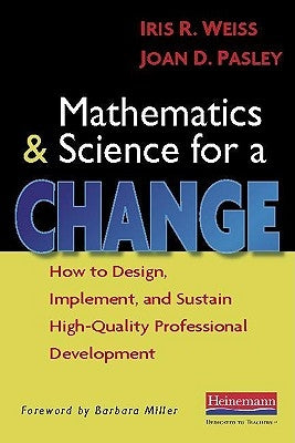 Mathematics and Science for a Change: How to Design, Implement, and Sustain High-Quality Professional Development by Miller, Barbara