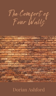 The Comfort of Four Walls by Ashford, Dorian