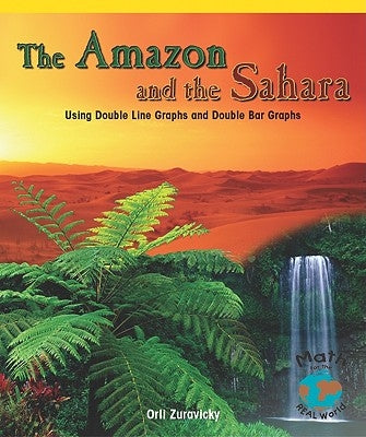 The Amazon and the Sahara: Using Double Line Graphs and Double Bar Graphs by Zuravicky, Orli