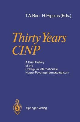 Thirty Years Cinp: A Brief History of the Collegium Internationale Neuro-Psychopharmacologicum by Ban, Thomas A.