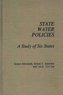 State Water Policies: A Study of Six States by Schmandt, Jurgen