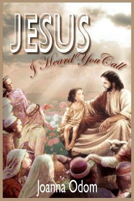 Jesus I Heard You Call: Book I: Journey to Jerusalem Book II: Dreams Book III: The Awakening by Odom, Joanna