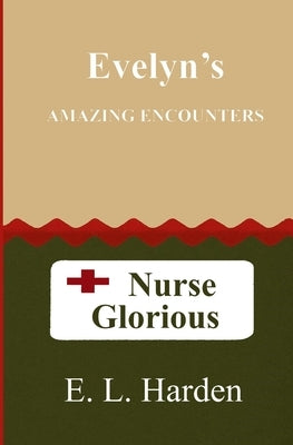 Evelyn's Amazing Encounters: Nurse Glorious by Harden, E. L.