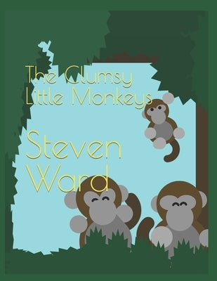 The Clumsy Little Monkeys by Ward, Steven