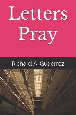 Letters Pray by Gutierrez, Richard a.