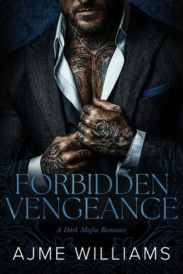 Forbidden Vengeance: A Dark, Mafia Romance by Williams, Ajme