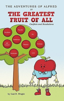 The Adventures of Alfred in the Greatest Fruit of All: Conflicts and Resolutions by Wright, Gail R.