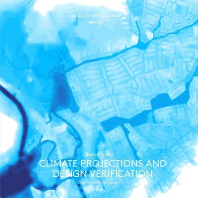 Jamaica Bay Reference Library REF 03: Jamaica Bay Climate Projections and Design Verification by Seavitt Nordenson, Catherine
