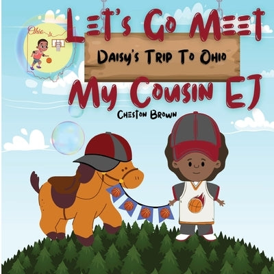 Let's Go Meet My Cousin EJ: Daisy's Trip To Ohio by Brown, Cheston
