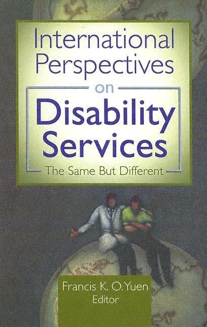 International Perspectives on Disability Services: The Same But Different by Yuen, Francis K. O.
