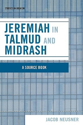 Jeremiah in Talmud and Midrash by Neusner, Jacob