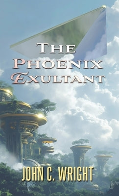 The Phoenix Exultant by Wright, John C.