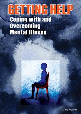 Getting Help: Coping with and Overcoming Mental Illness by Mooney, Carla
