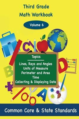 Third Grade Math Volume 6: Lines, Rays and Angles, Units of Measure, Perimeter and Area, Time, Collecting and Displaying Data by DeLuca, Todd