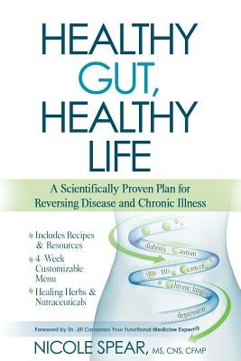 Healthy Gut, Healthy Life: A Scientifically Proven Plan to Reverse Disease & Chronic Illness by Carnahan, MD Jill