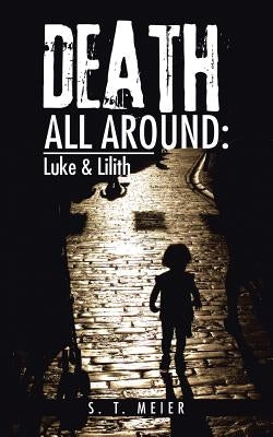Death All Around: Luke & Lilith by Meier, S. T.
